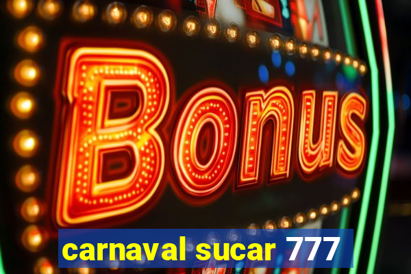 carnaval sucar 777